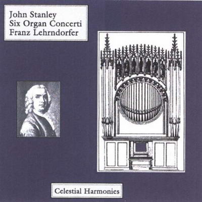 Franz Lehrndorfer / John Stanley Six Organ Concerti op. 10