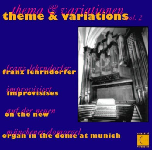 theme & variations vol. 2 - Franz Lehrndorfer improvisiert auf der neuen Münchner Domorgel